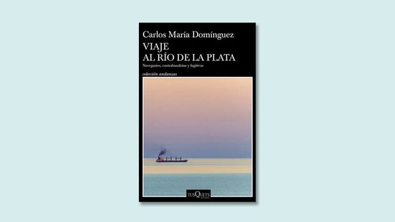 viaje al rio de la plata. navegantes, contrabandistas y fugitivos, de carlos maria dominguez