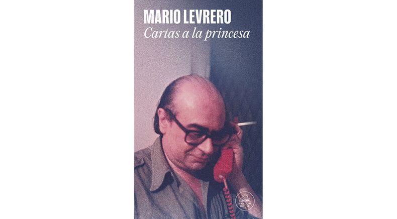 imagen de “Cartas a la princesa” reúne la correspondencia que durante dos años mantuvo Mario Levrero con su pareja Alicia Hoppe