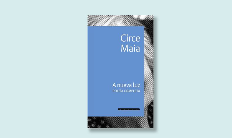 ‘A nueva luz’ reúne la obra completa de Circe Maia