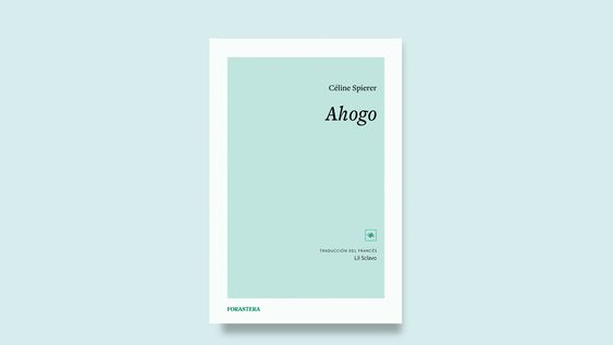 ?ahogo?, de celine spierer, nuevo libro de la editorial forastera, dedicada a traducciones al espanol