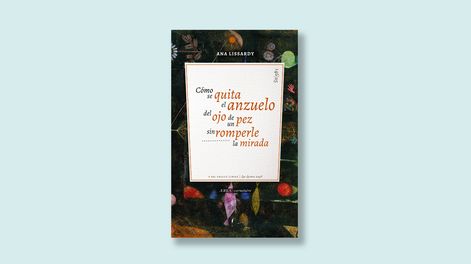 Nuevos poemas de Ana Lissardy: Cómo se quita el anzuelo del ojo de un pez sin romperle la mirada