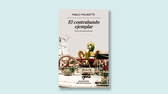 la maldicion argentina: ?el contrabando ejemplar?, de pablo maurette, premio herralde de novela 2025