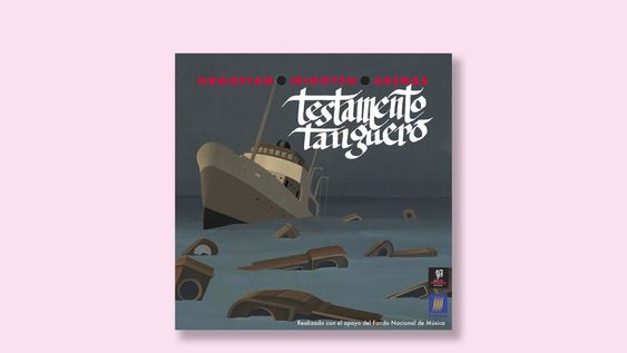 el trio hagopian-irigoyen-arenas publico testamento tanguero, su album debut el trio hagopian-irigoyen-arenas publico testamento tanguero, su album debut